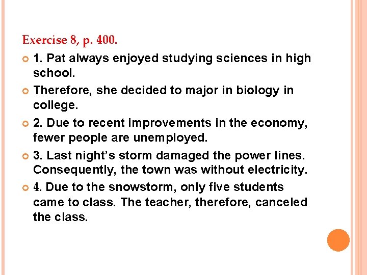 Exercise 8, p. 400. 1. Pat always enjoyed studying sciences in high school. Therefore,