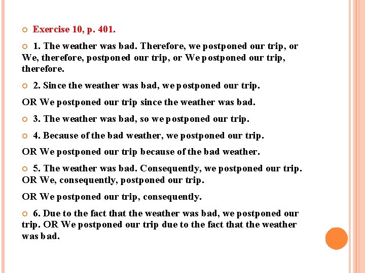  Exercise 10, p. 401. 1. The weather was bad. Therefore, we postponed our