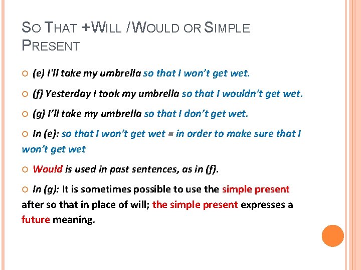 SO THAT + WILL / WOULD OR SIMPLE PRESENT (e) I'll take my umbrella