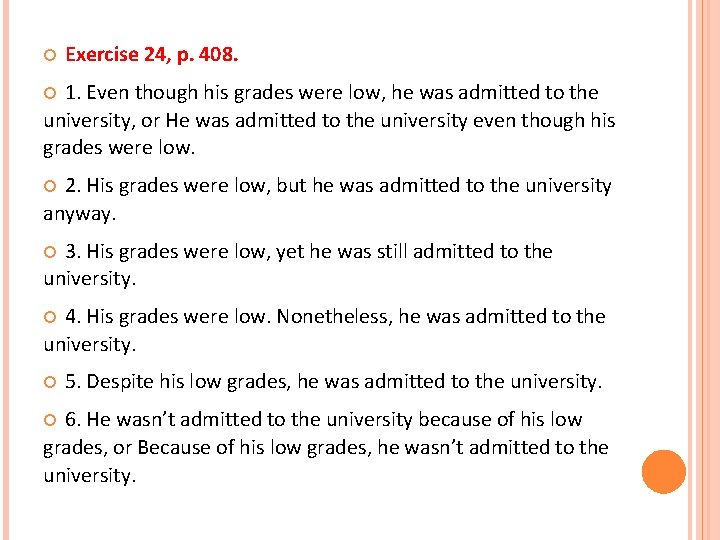  Exercise 24, p. 408. 1. Even though his grades were low, he was