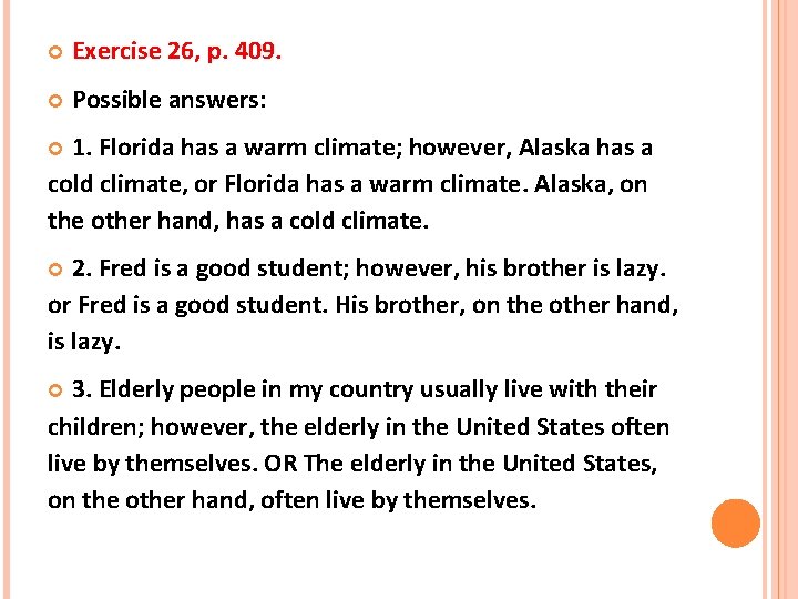  Exercise 26, p. 409. Possible answers: 1. Florida has a warm climate; however,