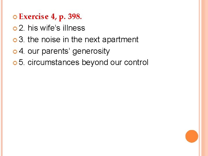  Exercise 4, p. 398. 2. his wife’s illness 3. the noise in the