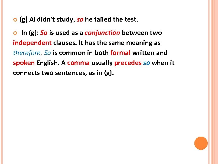  (g) Al didn’t study, so he failed the test. In (g): So is