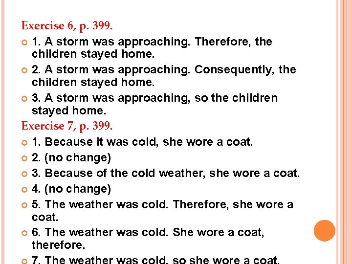 Exercise 6, p. 399. 1. A storm was approaching. Therefore, the children stayed home.