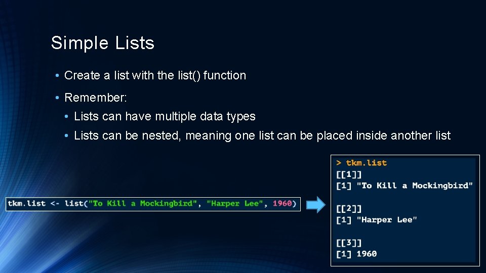 Simple Lists • Create a list with the list() function • Remember: • Lists