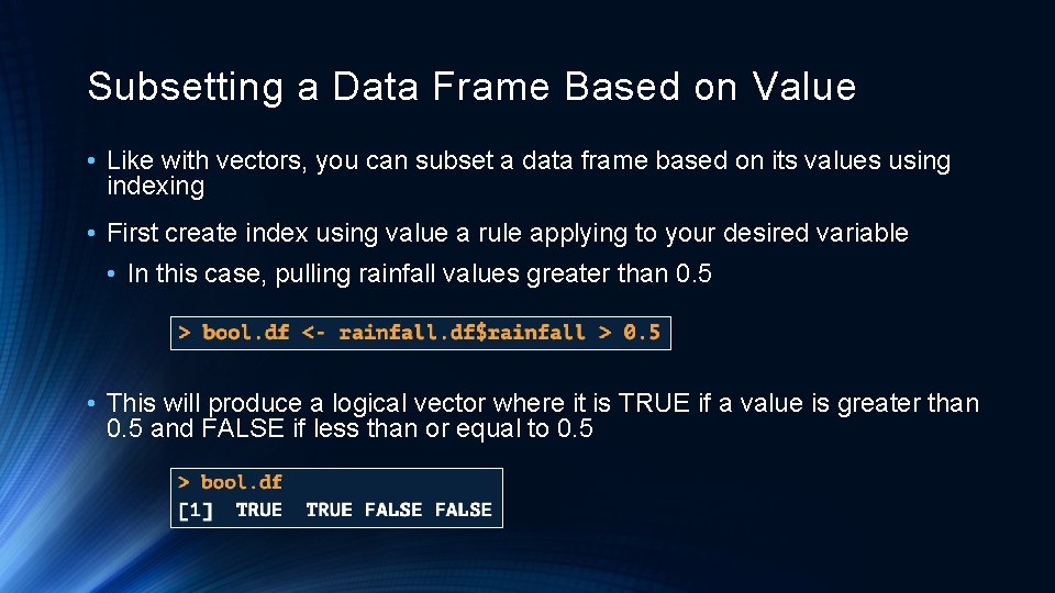 Subsetting a Data Frame Based on Value • Like with vectors, you can subset