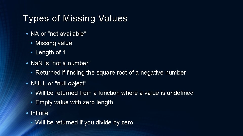 Types of Missing Values • NA or “not available” • Missing value • Length