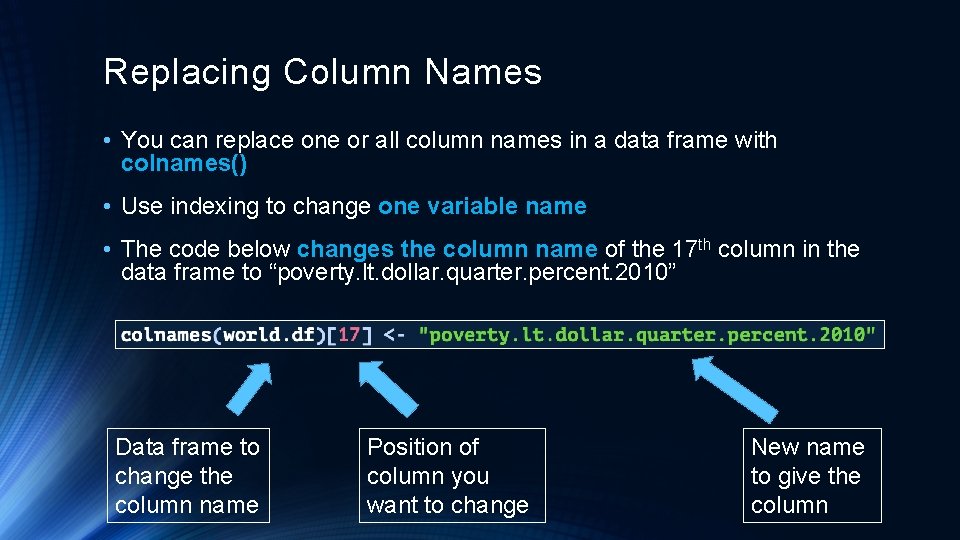 Replacing Column Names • You can replace one or all column names in a