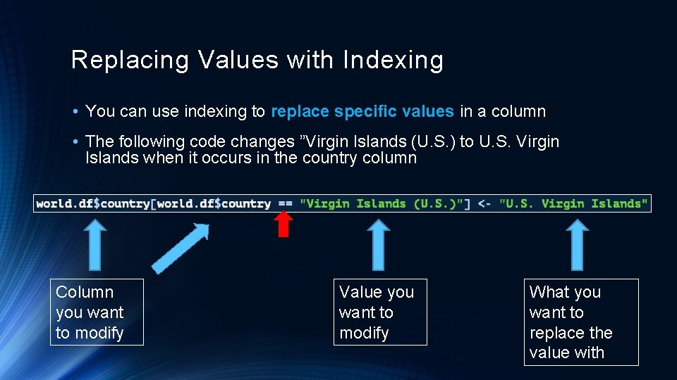 Replacing Values with Indexing • You can use indexing to replace specific values in