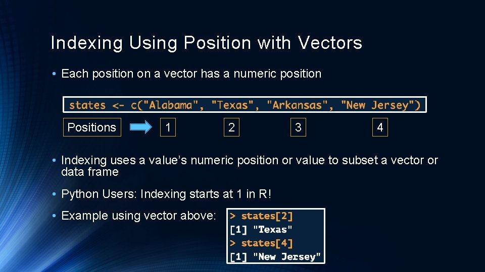 Indexing Using Position with Vectors • Each position on a vector has a numeric