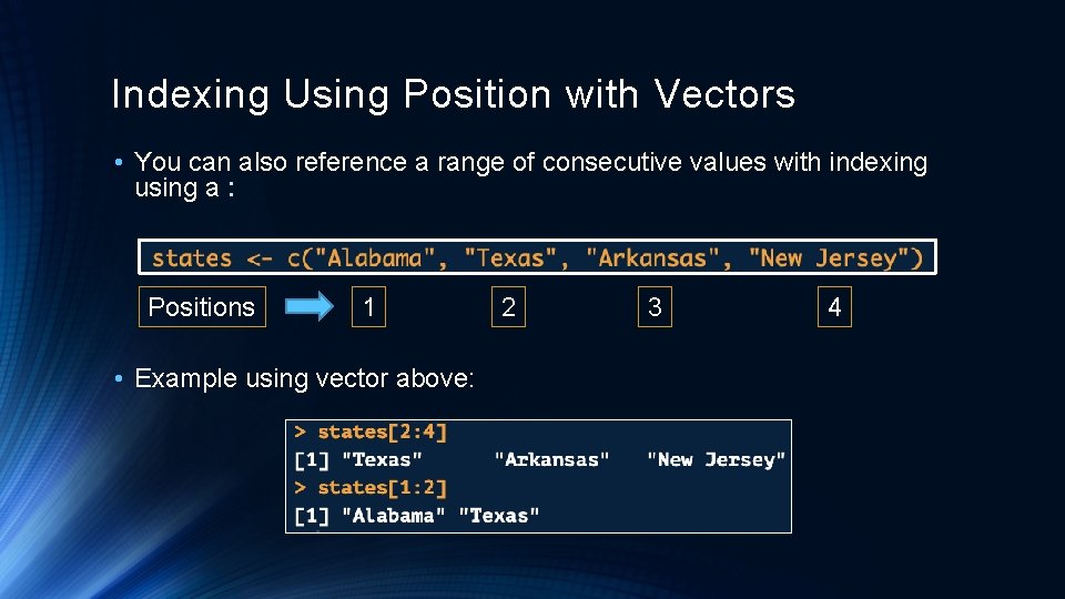 Indexing Using Position with Vectors • You can also reference a range of consecutive