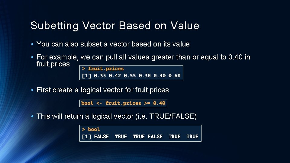 Subetting Vector Based on Value • You can also subset a vector based on