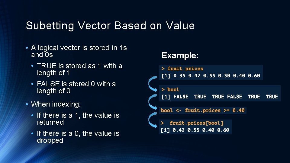 Subetting Vector Based on Value • A logical vector is stored in 1 s