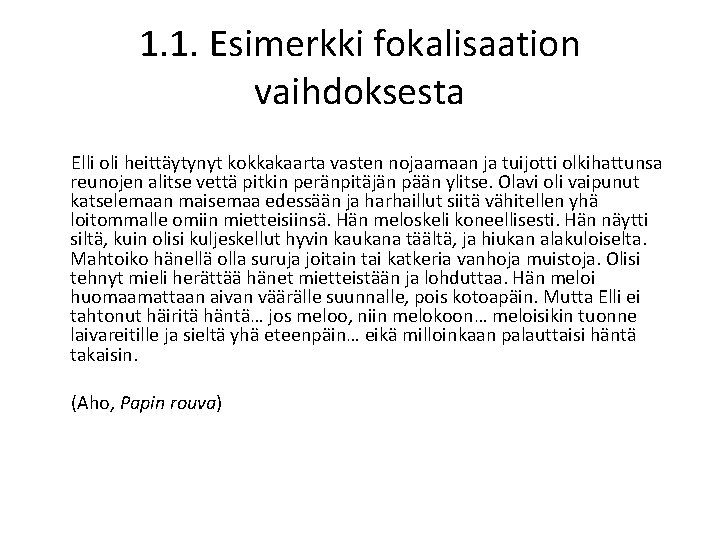 1. 1. Esimerkki fokalisaation vaihdoksesta Elli oli heittäytynyt kokkakaarta vasten nojaamaan ja tuijotti olkihattunsa