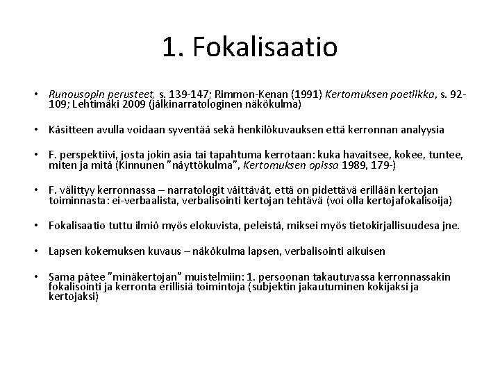 1. Fokalisaatio • Runousopin perusteet, s. 139 -147; Rimmon-Kenan (1991) Kertomuksen poetiikka, s. 92109;