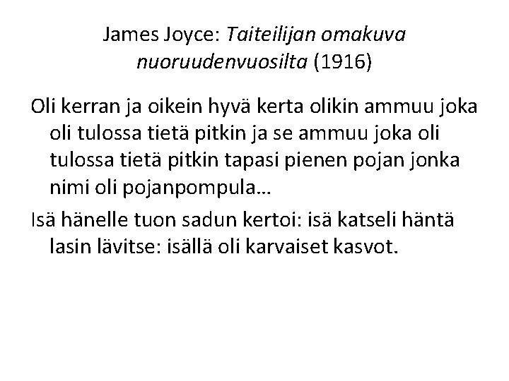 James Joyce: Taiteilijan omakuva nuoruudenvuosilta (1916) Oli kerran ja oikein hyvä kerta olikin ammuu