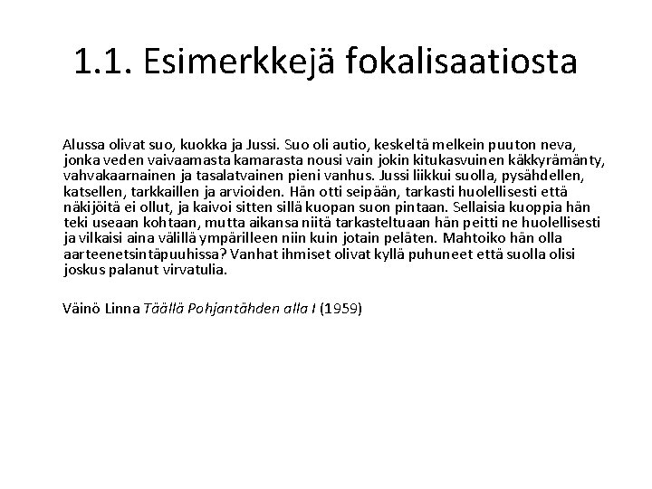 1. 1. Esimerkkejä fokalisaatiosta Alussa olivat suo, kuokka ja Jussi. Suo oli autio, keskeltä