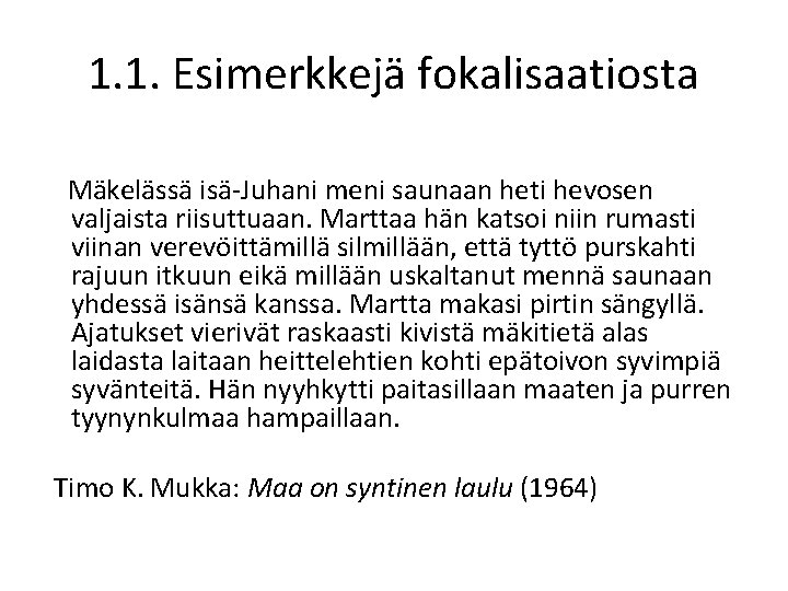 1. 1. Esimerkkejä fokalisaatiosta Mäkelässä isä-Juhani meni saunaan heti hevosen valjaista riisuttuaan. Marttaa hän