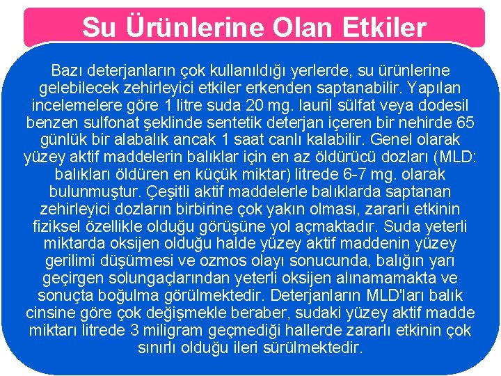 Su Ürünlerine Olan Etkiler Bazı deterjanların çok kullanıldığı yerlerde, su ürünlerine gelebilecek zehirleyici etkiler