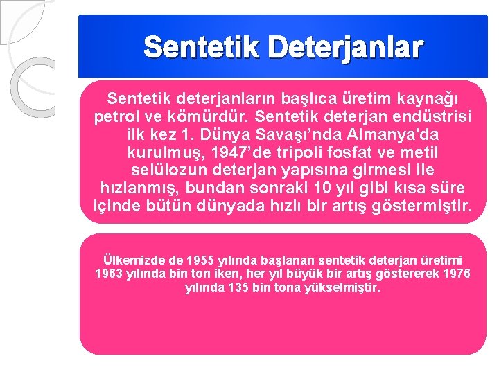 Sentetik Deterjanlar Sentetik deterjanların başlıca üretim kaynağı petrol ve kömürdür. Sentetik deterjan endüstrisi ilk