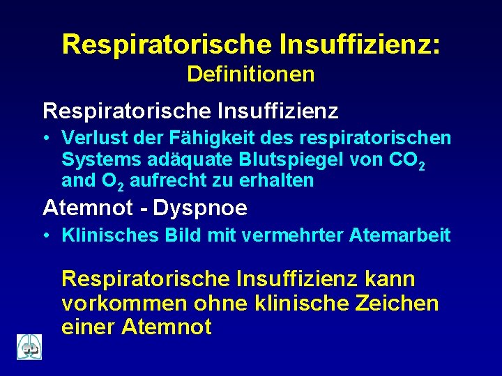 Respiratorische Insuffizienz: Definitionen Respiratorische Insuffizienz • Verlust der Fähigkeit des respiratorischen Systems adäquate Blutspiegel