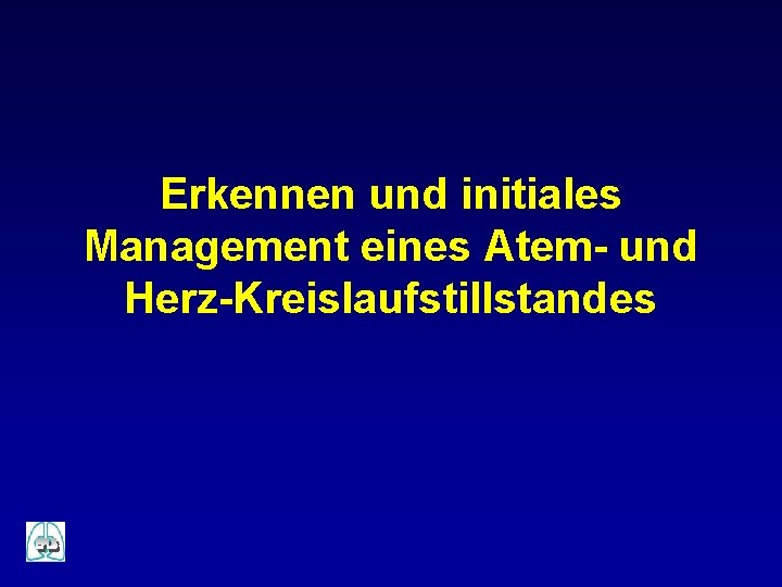 Erkennen und initiales Management eines Atem- und Herz-Kreislaufstillstandes 