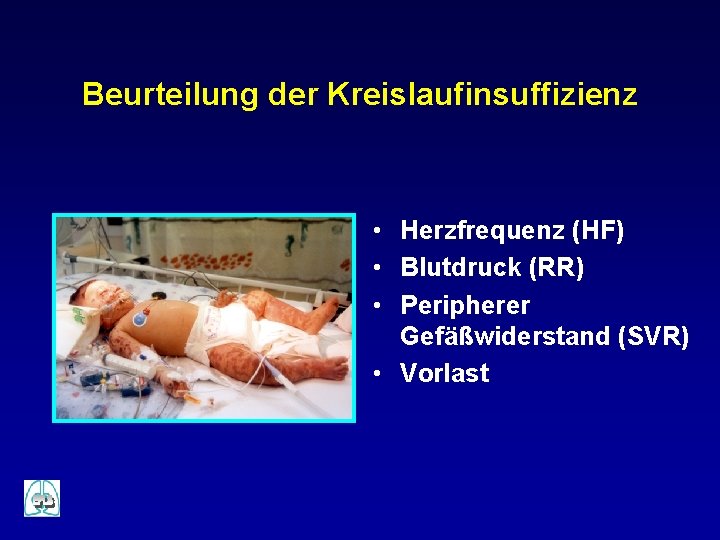 Beurteilung der Kreislaufinsuffizienz • Herzfrequenz (HF) • Blutdruck (RR) • Peripherer Gefäßwiderstand (SVR) •