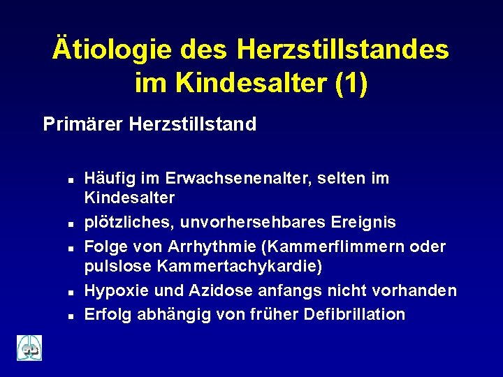 Ätiologie des Herzstillstandes im Kindesalter (1) Primärer Herzstillstand n n n Häufig im Erwachsenenalter,