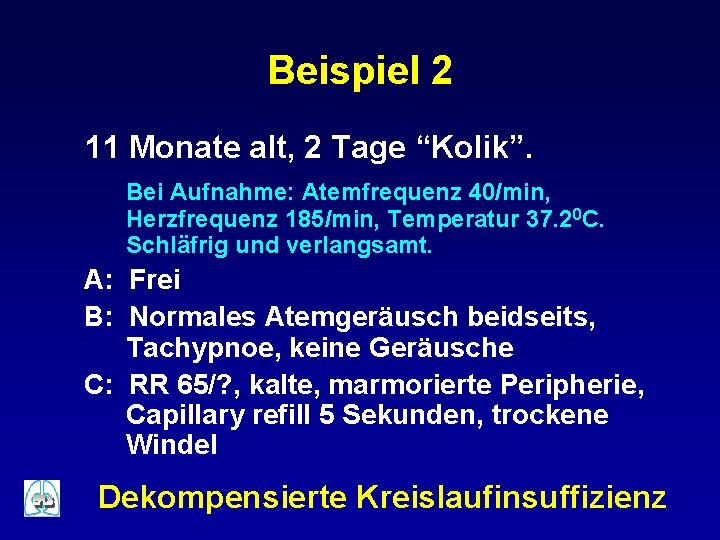 Beispiel 2 11 Monate alt, 2 Tage “Kolik”. Bei Aufnahme: Atemfrequenz 40/min, Herzfrequenz 185/min,