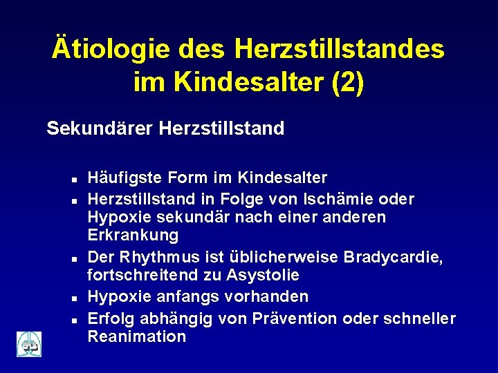 Ätiologie des Herzstillstandes im Kindesalter (2) Sekundärer Herzstillstand n n n Häufigste Form im