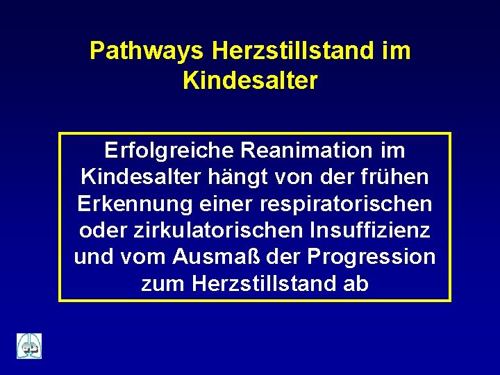 Pathways Herzstillstand im Kindesalter Erfolgreiche Reanimation im Kindesalter hängt von der frühen Erkennung einer