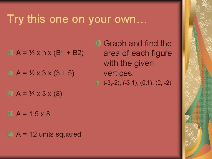 Try this one on your own… A = ½ x h x (B 1