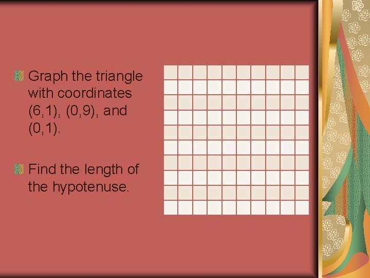 Graph the triangle with coordinates (6, 1), (0, 9), and (0, 1). Find the