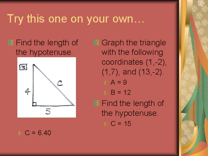 Try this one on your own… Find the length of the hypotenuse. Graph the