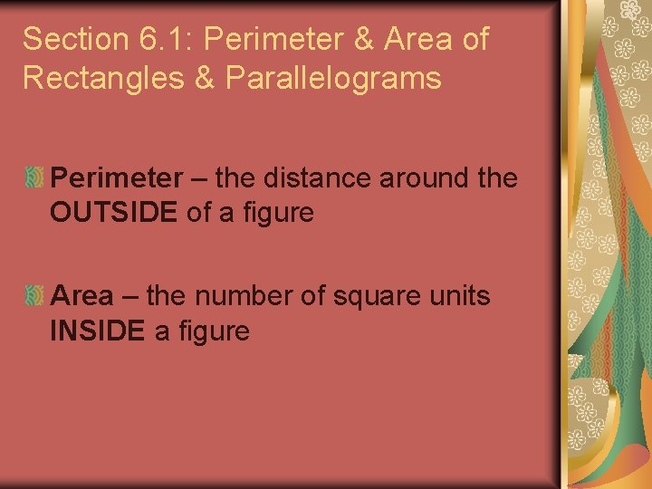 Section 6. 1: Perimeter & Area of Rectangles & Parallelograms Perimeter – the distance