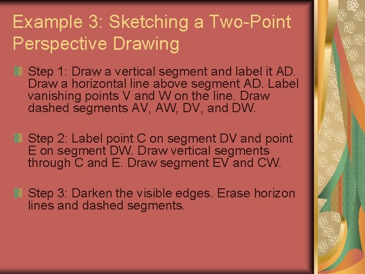 Example 3: Sketching a Two-Point Perspective Drawing Step 1: Draw a vertical segment and