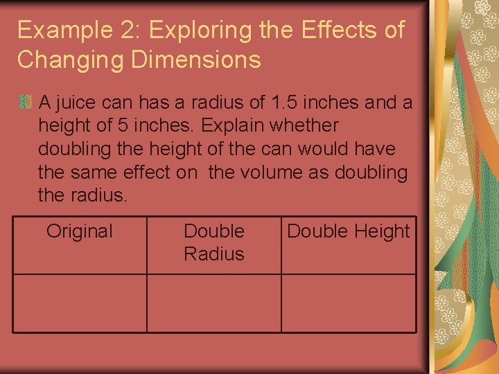 Example 2: Exploring the Effects of Changing Dimensions A juice can has a radius