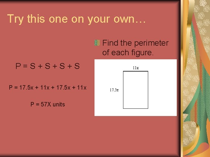 Try this one on your own… Find the perimeter of each figure. P=S+S+S+S P