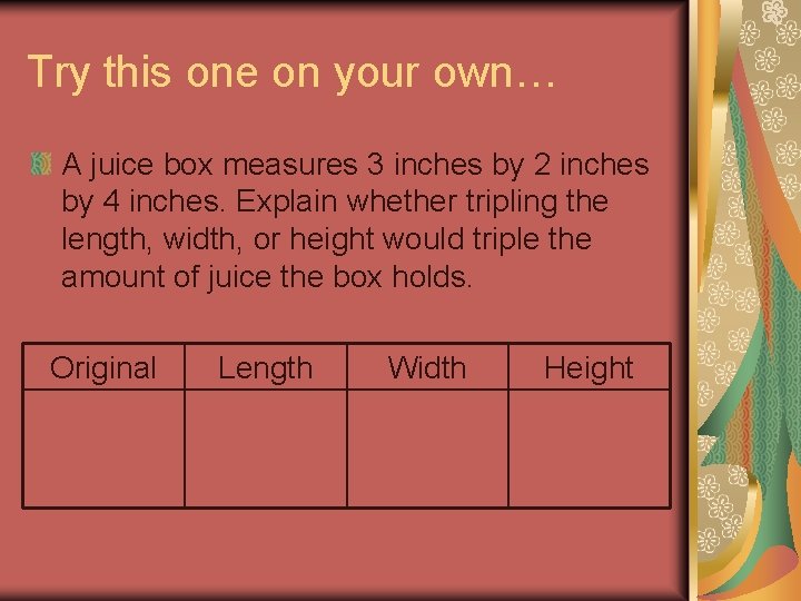 Try this one on your own… A juice box measures 3 inches by 2