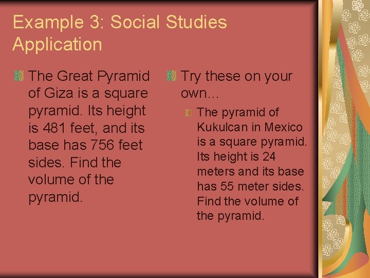 Example 3: Social Studies Application The Great Pyramid of Giza is a square pyramid.