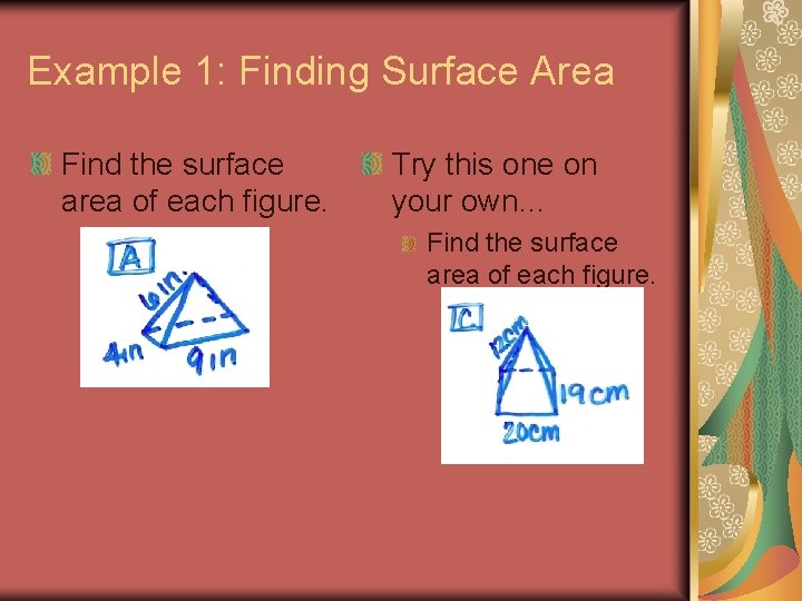 Example 1: Finding Surface Area Find the surface area of each figure. Try this