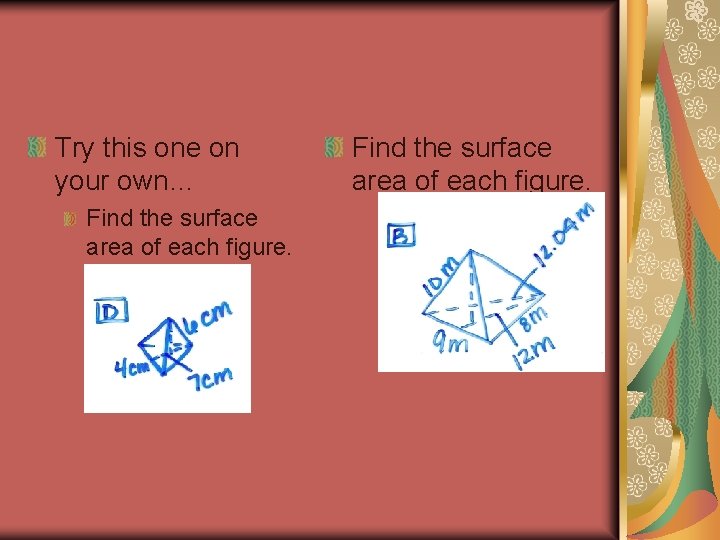 Try this one on your own… Find the surface area of each figure. 