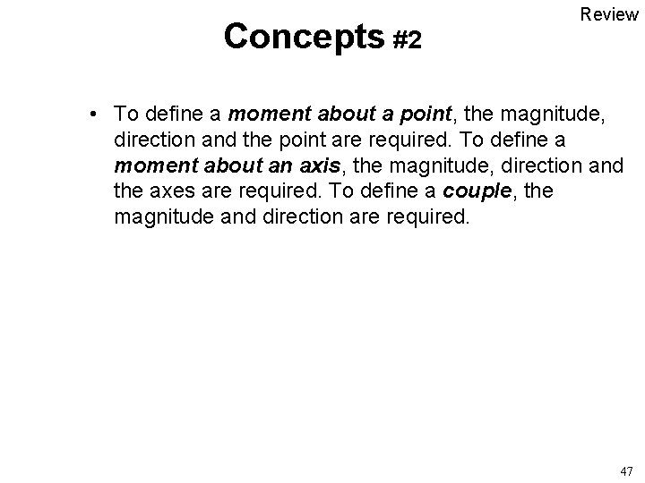 Concepts #2 Review • To define a moment about a point, the magnitude, direction