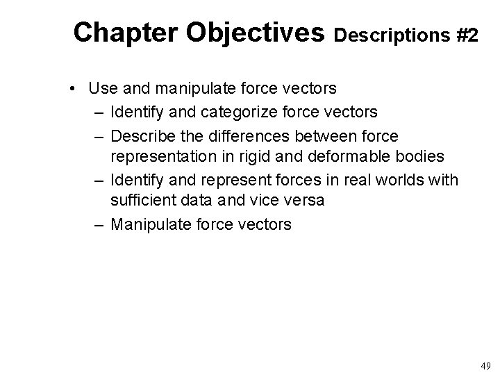 Chapter Objectives Descriptions #2 • Use and manipulate force vectors – Identify and categorize