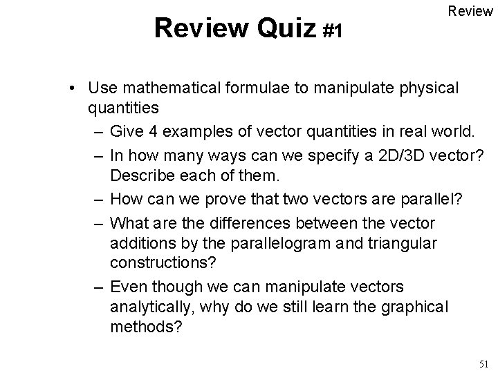 Review Quiz #1 Review • Use mathematical formulae to manipulate physical quantities – Give