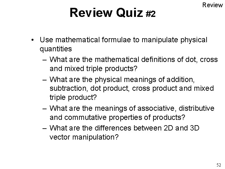 Review Quiz #2 Review • Use mathematical formulae to manipulate physical quantities – What
