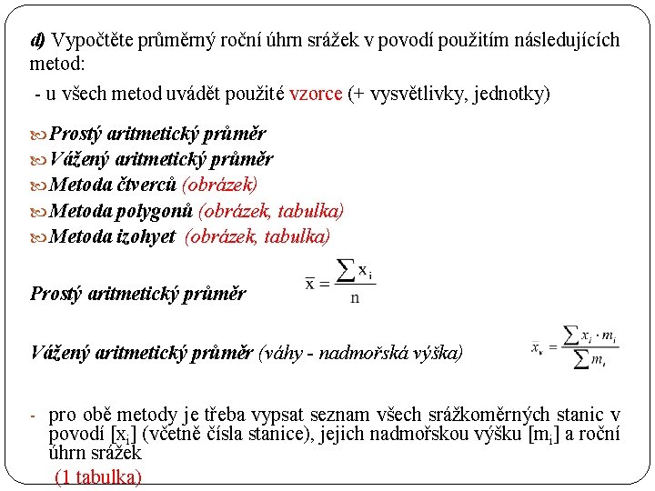 d) Vypočtěte průměrný roční úhrn srážek v povodí použitím následujících metod: - u všech