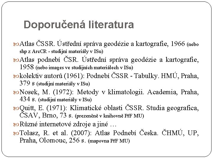 Doporučená literatura Atlas ČSSR. Ústřední správa geodézie a kartografie, 1966 (nebo shp z Arc.