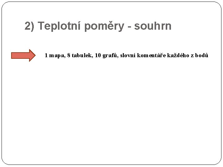 2) Teplotní poměry - souhrn 1 mapa, 8 tabulek, 10 grafů, slovní komentáře každého