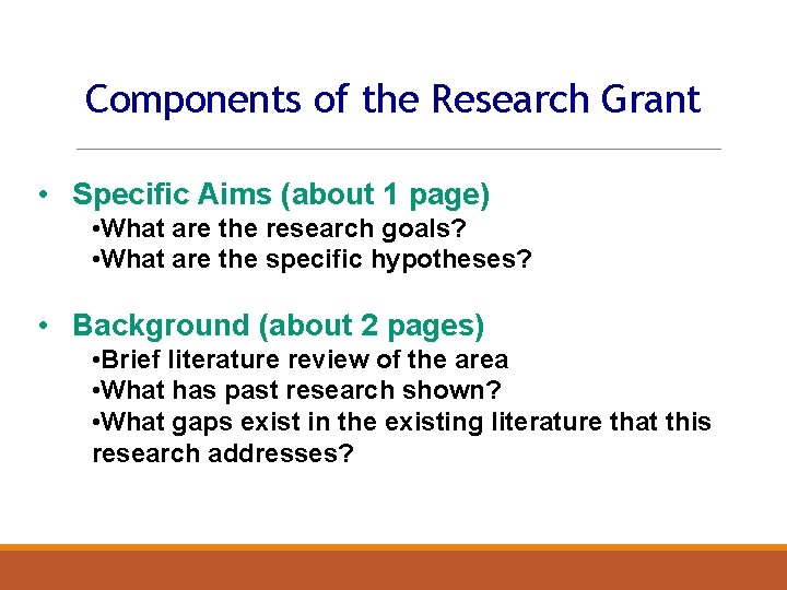 Components of the Research Grant • Specific Aims (about 1 page) • What are